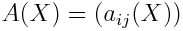 A(X)=(a_{ij}(X))